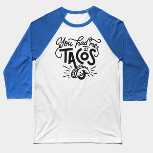 you had me at tacos1 Baseball T-Shirt